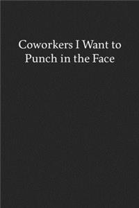 Coworkers I Want to Punch in the Face