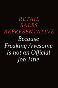 Retail Sales Representative Because Freaking Awesome Is Not An Official Job Title