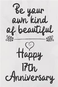 Be your own kind of beautiful Happy 17th Anniversary