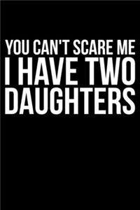 You Can't Scare Me I Have Two Daughters