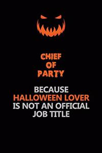 Chief of Party Because Halloween Lover Is Not An Official Job Title