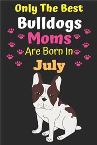Only The Best Bulldogs Moms Are Born In July