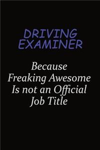 Driving Examiner Because Freaking Awesome Is Not An Official Job Title
