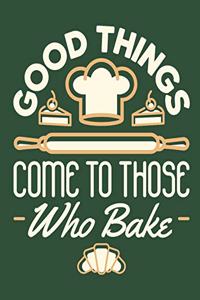 Good Things Come To Those Who Bake