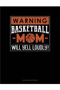 Warning! Basketball Mom Will Yell Loudly!