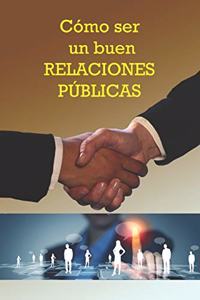 Cómo ser un buen Relaciones Públicas