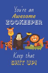 You're An Awesome Zookeeper Keep That Shit Up!