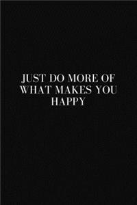 Just Do More of What Makes You Happy