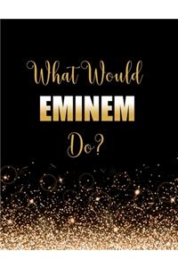 What Would Eminem Do?