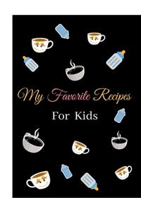 My Favorite Recipes For Kids Notebook Journal