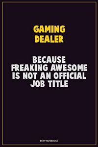 Gaming Dealer, Because Freaking Awesome Is Not An Official Job Title