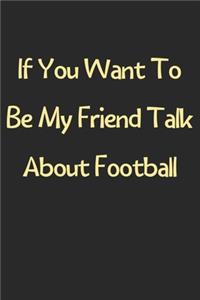 If You Want To Be My Friend Talk About Football