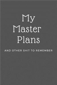 My Master Plans and Other Shit to Remember - 6x9 Journal - Lined Journal Notebook - 150 Pages