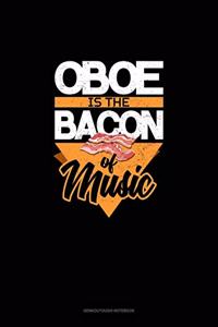 Oboe Is the Bacon Of Music