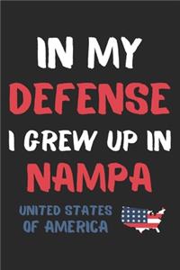 In My Defense I Grew Up In Nampa United States Of America