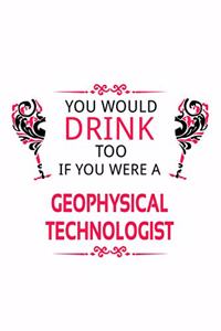 You Would Drink Too If You Were A Geophysical Technologist