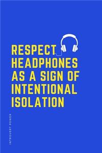 INTROVERT POWER Respect headphones as a sign of intentional isolation
