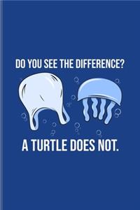 Do You See The Difference A Turtle Does Not