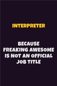Interpreter, Because Freaking Awesome Is Not An Official Job Title