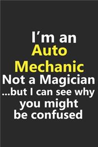 I'm a Auto Mechanic Not A Magician But I Can See Why You Might Be Confused
