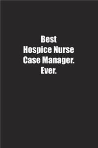 Best Hospice Nurse Case Manager. Ever.