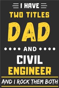 I Have Two Titles Dad And Civil Engineer And I Rock Them Both