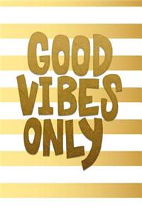 Good Vibes Only