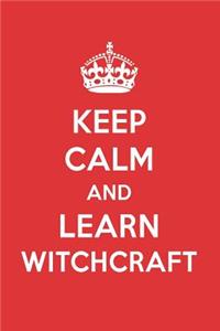 Keep Calm and Learn Witchcraft: Witchcraft Designer Notebook