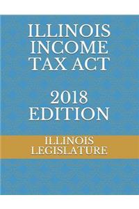 Illinois Income Tax ACT 2018 Edition