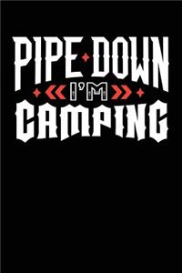 Pipe Down I'm Camping