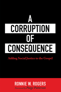 Corruption of Consequence: Adding Social Justice to the Gospel