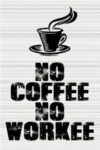 No Coffee No Workee