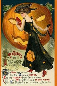 Greetings At Hallowe'en The time has come for the Witches' dance, And the spooks from far and near Will gather and make merry, For Hallowe'en is here