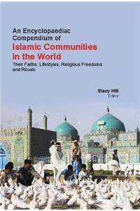 ENCYCLOPAEDIAC COMPENDIUM OF ISLAMIC COMMUNITIES IN THE WORLD: THEIR FAITHS, LIFESTYLES, RELIGIOUS FREEDOMS AND RITUALS 8 VOLUME SET