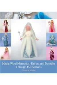 Magic Wool Mermaids, Fairies and Nymphs Through the Seasons