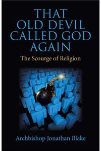 That Old Devil Called God Again - The Scourge of Religion