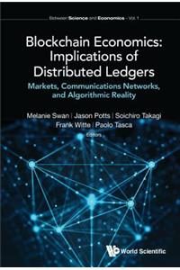 Blockchain Economics: Implications Of Distributed Ledgers - Markets, Communications Networks, And Algorithmic Reality
