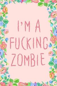Im a Fucking Zombie Journal Notebook