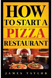 How to Start a Pizza Restaurant