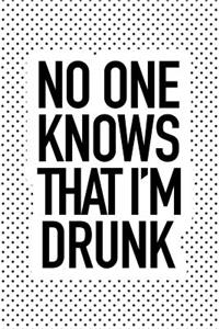 No One Knows That Im Drunk