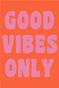 Good Vibes Only