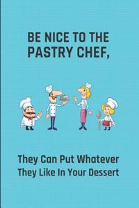 Be Nice to the Pastry Chef, They Can Put Whatever They Like in Your Dessert
