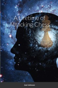 A Lifetime of Attacking Chess