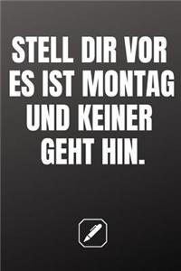 Stell Dir VOR Es Ist Montag Und Keiner Geht Hin.