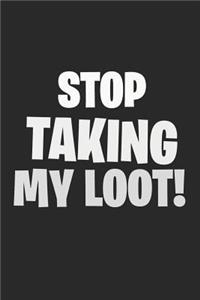 Stop Taking My Loot: Blank Lined Notebook, Ruled, Funny Journal Paper Notebook, Diary, Planner, Organizer