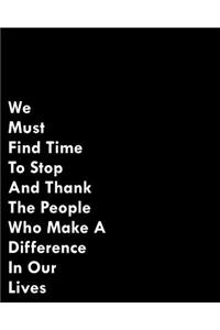 We Must Find Time to Stop and Thank the People Who Make a Difference in Our Lives
