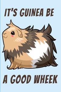 It's Guinea Be a Good Wheek Bullet Journal Notebook