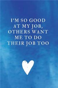 I'm So Good At My Job, Others Want Me To Do Their Job Too