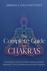 The Complete Guide to Chakras
