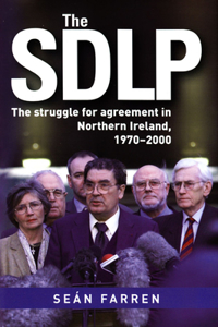 Sdlp: The Struggle for Agreement in Northern Ireland, 1970-2000